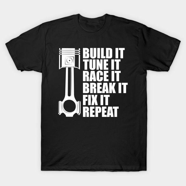 Drag Racing - Built it tune it race it break it fix it repeat w T-Shirt by KC Happy Shop